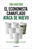 El economista camuflado ataca de nuevo : cómo levantar (o hundir) una economía El economista camuflado ataca de nuevo : cómo levantar (o hundir) una economía