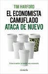 El economista camuflado ataca de nuevo : cómo levantar (o hundir) una economía - Harford, Tim