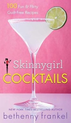 Skinnygirl Cocktails: 100 Fun & Flirty Guilt-Free Recipes - Frankel, Bethenny