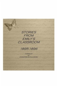 STORIES FROM EMILY'S CLASSROOM 1895-1896 - Eves, Christine; Eves, Colin