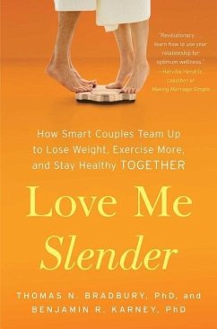 Love Me Slender: How Smart Couples Team Up to Lose Weight, Exercise More, and Stay Healthy Together - Bradbury, Thomas N.; Karney, Benjamin R.