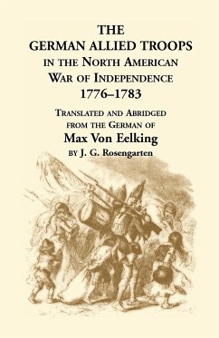 The German Allied Troops in the North American War of Independence, 1776-1783 - Eelking, Max Von; Eelking, Max Von