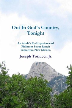 Out In God's Country, Tonight - An Adult's Re-Experience of Philmont Scout Ranch, Cimarron, New Mexico - Torlucci, Joseph