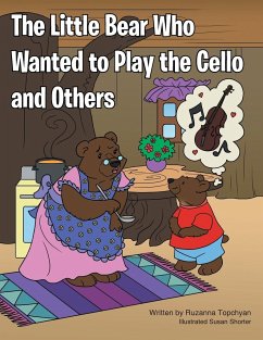 The Little Bear Who Wanted to Play the Cello and Others - Topchyan, Ruzanna