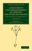 A Selection of the Correspondence of Linnaeus, and Other Naturalists 2 Volume Set
