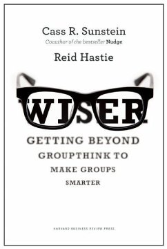 Wiser: Getting Beyond Groupthink to Make Groups Smarter - Sunstein, Cass R.; Hastie, Reid