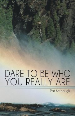 Dare to Be Who You Really Are - Kelbaugh, Pat