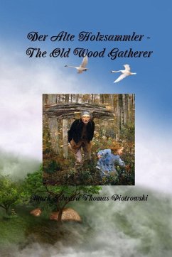 Der Alte Holzsammler - The Old Wood Gatherer - Piotrowski, Mark E. T.