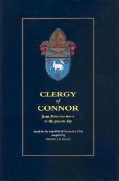 Clergy of Connor: From Patrician Times to the Present Day - Leslie, James B.; Leslie, Canon J. B.
