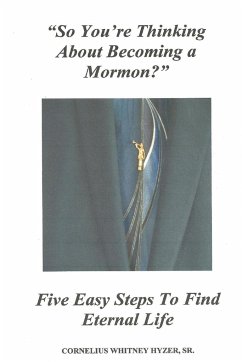 So You're Thinking About Becoming a Mormon? - Hyzer, Cornelius