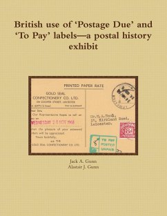 British Use of 'Postage Due' and 'to Pay' Labels-A Postal History Exhibit - Gunn, Jack A.; Gunn, Alastair J.