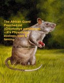 The African Giant/Pouched rat (Cricetomys gambianus) - it's Physiology, ecology, care & taming