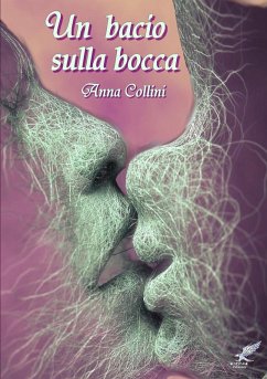 Un bacio sulla bocca - Collini, Anna