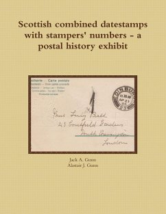 Scottish combined datestamps with stampers numbers - a postal history exhibit - Gunn, Jack A.; Gunn, Alastair J.