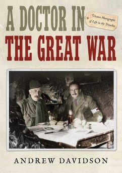 A Doctor in the Great War: Unseen Photographs of Life in the Trenches - Davidson, Andrew