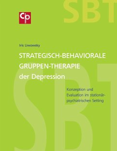 Strategisch-Behaviorale Gruppen-Therapie der Depression - Liwowsky, Iris