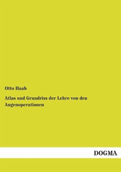 Atlas und Grundriss der Lehre von den Augenoperationen - Haab, Otto