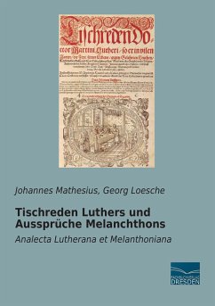 Tischreden Luthers und Aussprüche Melanchthons - Mathesius, Johannes