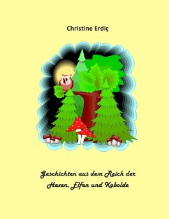Geschichten aus dem Reich der Hexen, Elfen und Kobolde - Erdiç, Christine