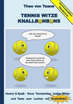 Geschenkausgabe Hardcover: Tennis Witze Knallbonbons - Humor & Spaß : Neue Tenniswitze, lustige Bilder und Texte zum Lachen mit Knalleffekt! - Taane, Theo von