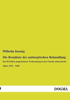 Die Resultate der antiseptischen Behandlung - Koenig, Wilhelm