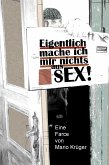 Eigentlich mache ich mir nichts aus Sex (eBook, ePUB)