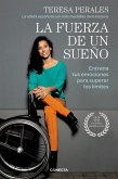 La fuerza de un sueño : entrena tus emociones para superar los límites La fuerza de un sueño : entrena tus emociones para superar los límites