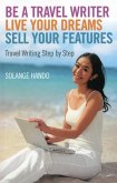 Be a Travel Writer, Live Your Dreams, Sell Your Features
