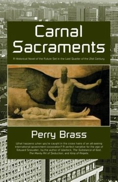 Carnal Sacraments, a Historical Novel of the Future, 2nd Edition - Brass, Perry M.