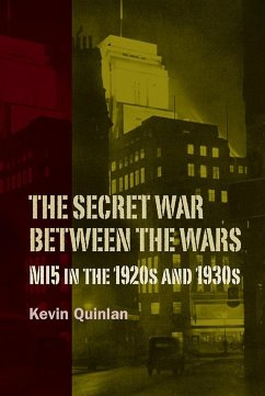 The Secret War Between the Wars: Mi5 in the 1920s and 1930s - Quinlan, Kevin
