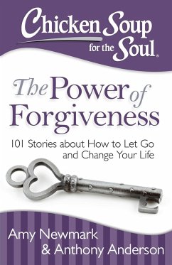 Chicken Soup for the Soul: The Power of Forgiveness - Newmark, Amy; Anderson, Anthony