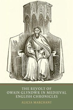 The Revolt of Owain Glyndwr in Medieval English Chronicles - Marchant, Alicia