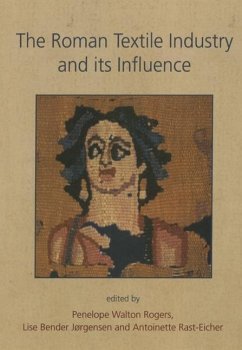 The Roman Textile Industry and Its Influence - Rogers, Penelope Walton; Jorgensen, Lise Bender; Rast-Eicher, Antoinette