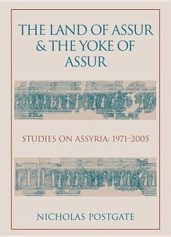 The Land of Assur and the Yoke of Assur: Studies on Assyria 1971-2005 - Postgate, J. Nicholas