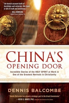 China's Opening Door: Incredible Stories of the Holy Spirit at Work in One of the Greatest Revivals in Christianity - Balcombe, Dennis