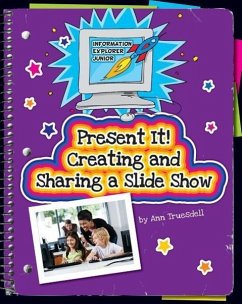 Present It! Creating and Sharing a Slide Show - Truesdell, Ann