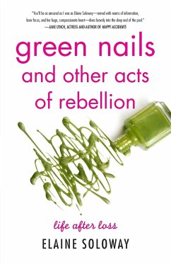 Green Nails and Other Acts of Rebellion - Soloway, Elaine