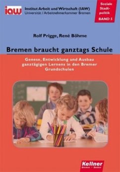 Bremen braucht ganztags Schule - Prigge, Rolf;Böhme, René