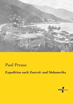 Expedition nach Zentral- und Südamerika - Preuss, Paul