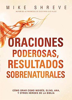 Oraciones Poderosas, Resultados Sobrenaturales / Powerful Prayers for Supernatur Al Results - Shreve, Mike