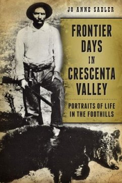 Frontier Days in Crescenta Valley:: Portraits of Life in the Foothills - Sadler, Jo Anne