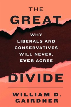 The Great Divide: Why Liberals and Conservatives Will Never, Ever Agree - Gairdner, William D.