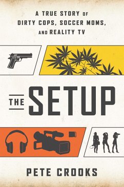 The Setup: A True Story of Dirty Cops, Soccer Moms, and Reality TV - Crooks, Pete