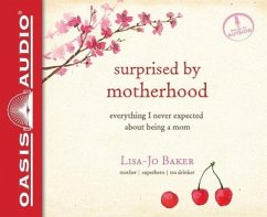 Surprised by Motherhood: Everything I Never Expected about Being a Mom - Baker, Lisa-Jo