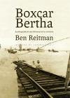 Boxcar Bertha : autobiografía de una hermana de la carretera - Reitman, Ben