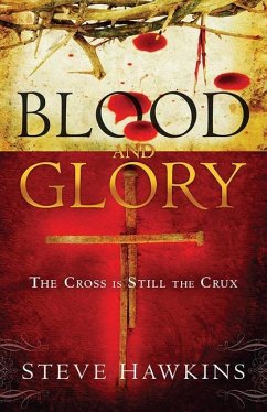 Blood and Glory: The Cross Is Still the Crux - Hawkins, Steve