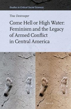 Come Hell or High Water: Feminism and the Legacy of Armed Conflict in Central America - Destrooper, Tine