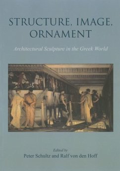 Structure, Image, Ornament: Architectural Sculpture in the Greek World - Den Hoff, Ralf von