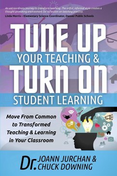Tune Up Your Teaching and Turn on Student Learning - Jurchan, Joann; Downing, Chuck