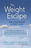 The Weight Escape: How to Stop Dieting and Start Living